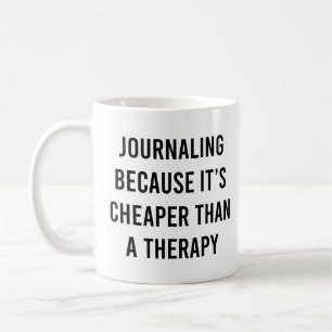 Journalling Because It's Cheaper Than a Therapy  Coffee Mug