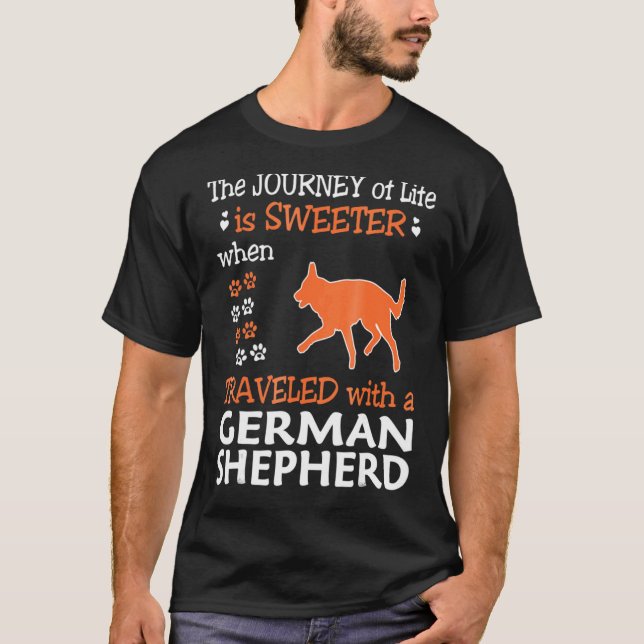 Journey Of Life Sweeter Travelled With German Shep T-Shirt (Front)