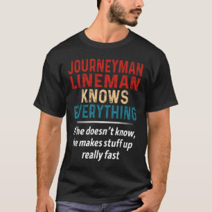 Journeyman Lineman Knows Everything T-Shirt