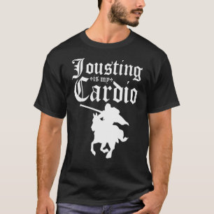 Jousting Is My Cardio Renaissance Festival Knight, T-Shirt