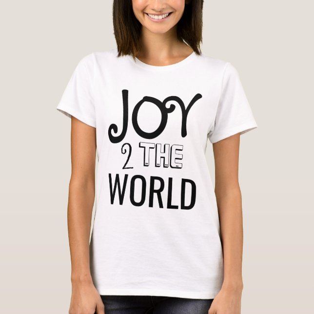 Joy 2 The World Funny Typography Inspirational T-Shirt (Front)