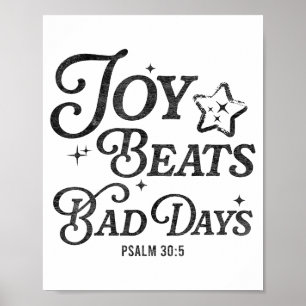 Joy Beats Bad Days Psalm 30_5 Uplifting Christian Poster