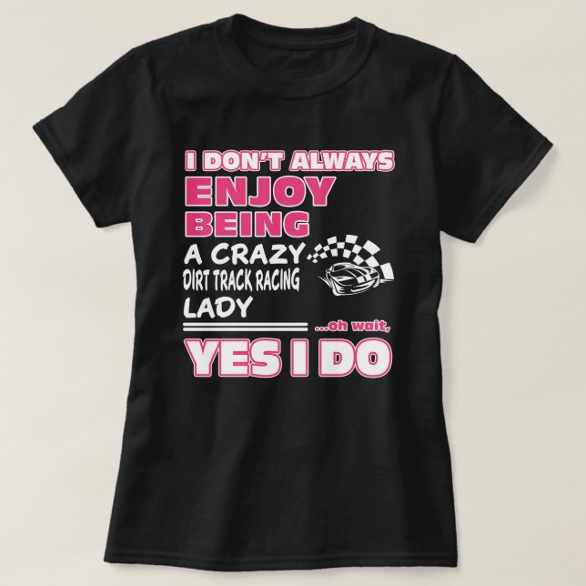 joy being a crazy Dirt Track Racing lady T-Shirt (Design Front)