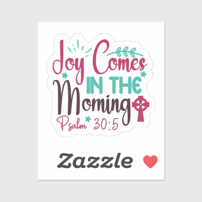 Joy Comes in the Morning Psalm 30:5 (Sheet)