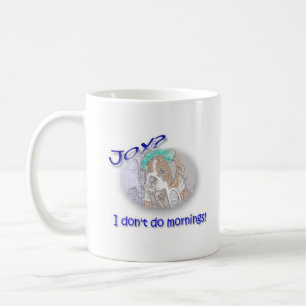 Joy? I don't do mornings! Coffee Mug