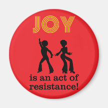 Joy is an act of resistance! - magnet