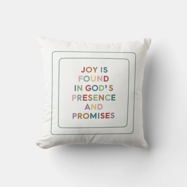 Joy Is Found In God's Presence And Promises Cushion (Front)