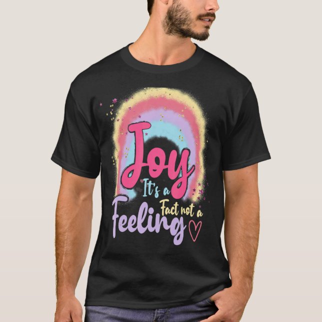 Joy It's A Fact Not A Feeling Inspiring Boho Rainb T-Shirt (Front)