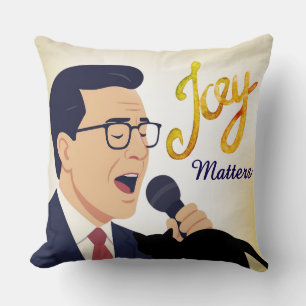 Joy Matters Stephen Colbert Singing Meme Cushion