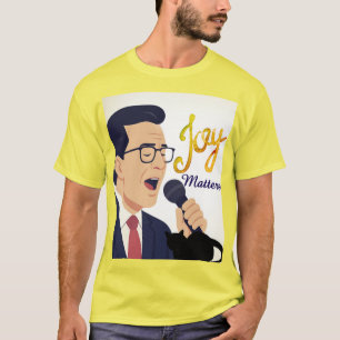 Joy Matters Stephen Colbert Singing Meme T-Shirt