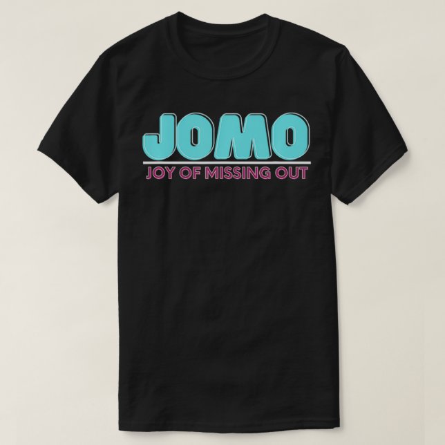 Joy Of Missing Out Jomo  T-Shirt (Design Front)