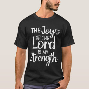Joy Of The Lord Is My Strength T-Shirt