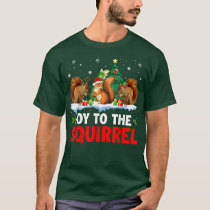 Joy To The Squirrel Christmas Santa Elf Reindeer S T-Shirt