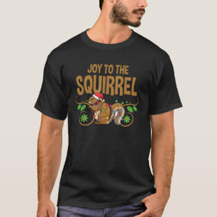 Joy To The Squirrel Funny Merry Christmas Celebrat T-Shirt