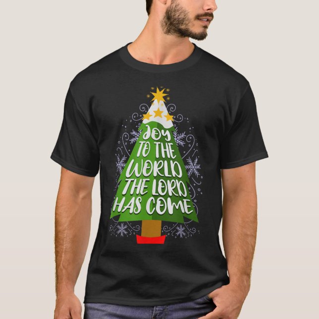 Joy To The World The Lord Has Come Christian Chris T-Shirt (Front)
