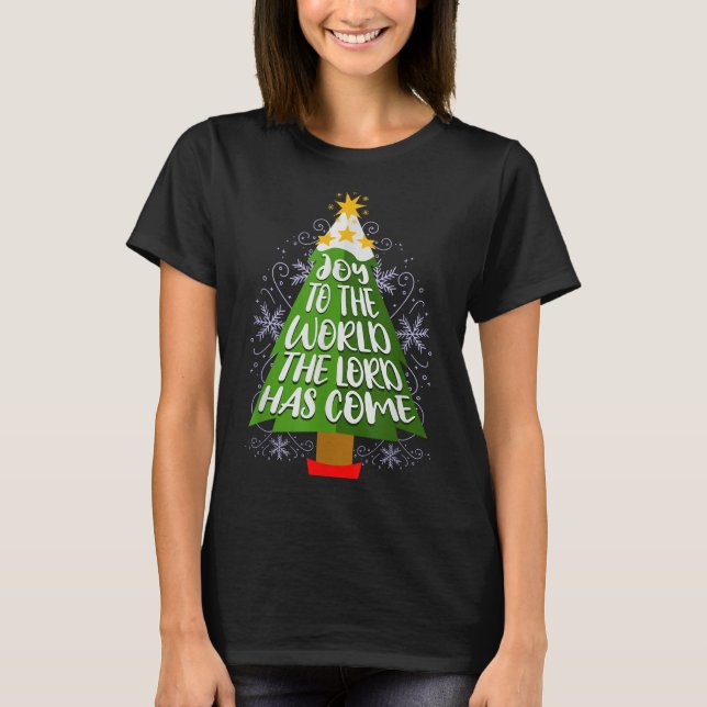 Joy To The World The Lord Has Come Christian Chris T-Shirt (Front)
