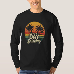 Joyful Drinking You Had Me At Day Drinking T-Shirt