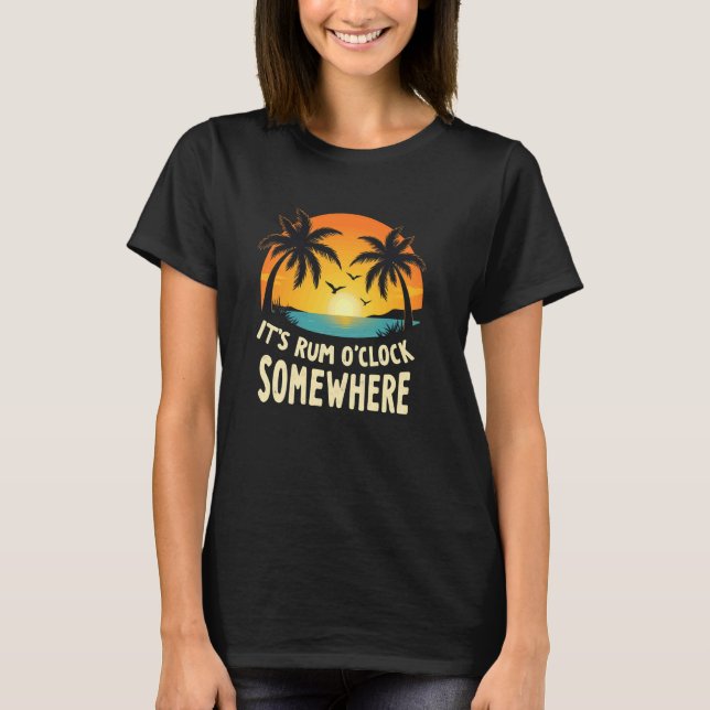 Joyful Rum Itu2019s Rum O Clock Somewhere T-Shirt (Front)