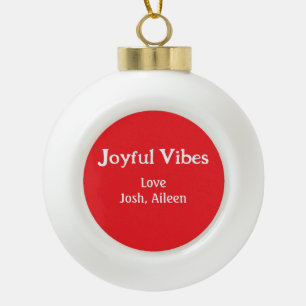 Joyful Vibes red Christmas holidays love family si Ceramic Ball Christmas Ornament