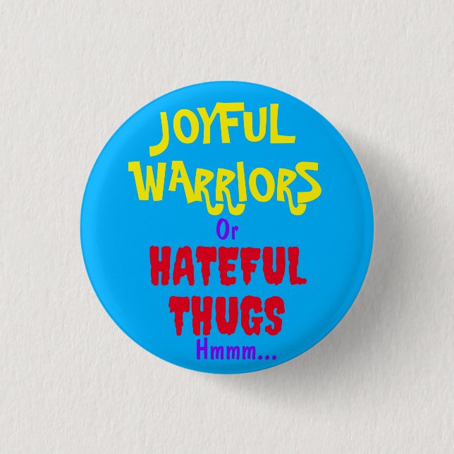 JOYFUL WARRIORS or HATEFUL THUGS hmmm... 3 Cm Round Badge (Front)