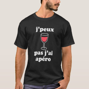 Jpeux Pas Jai Apro Women Men Wine French Speakers T-Shirt