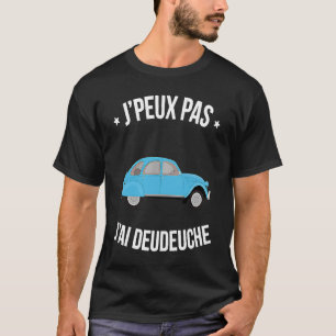 J'peux pas j'ai Deudeuche Les milles excuses Humo T-Shirt