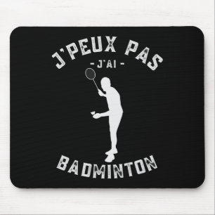 J'peux Pas J'ai Dminton Humour For Players And Ama Mouse Mat