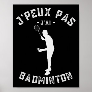 J'peux Pas J'ai Dminton Humour For Players And Ama Poster