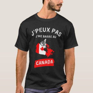 j'peux pas j'me barre au canada - canadien canadie T-Shirt