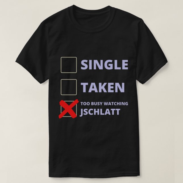 Jschlatt Funny Single Taken   T-Shirt (Design Front)