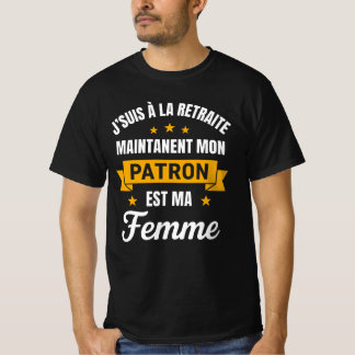 J'Suis à la Retraite Mon seul Patron Est Ma Femme  T-Shirt