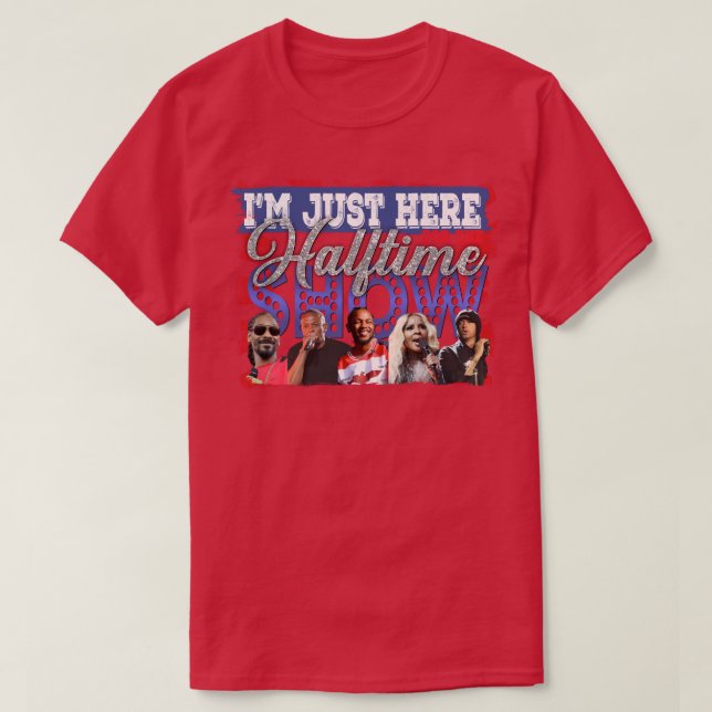 jsut here for the halftimeshowsuperbowl halftime T-Shirt (Design Front)