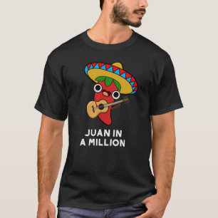 Juan In A Million Funny Mexican Chilli Pun Dark BG T-Shirt