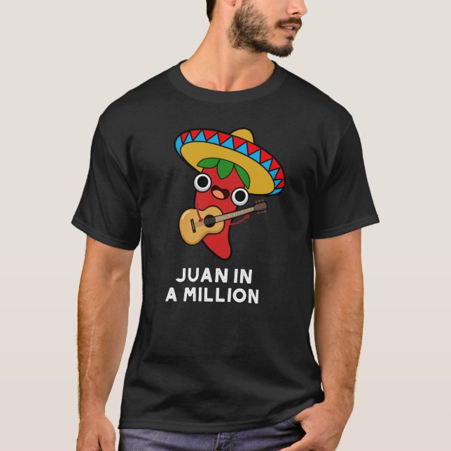 Juan In A Million Funny Mexican Chilli Pun Dark BG T-Shirt (Front)