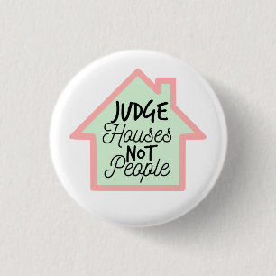 Judge Houses Not People Button