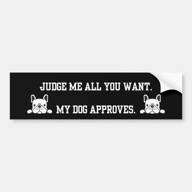 Judge Me All You Want French Bulldog BumperSticker Bumper Sticker (Front)