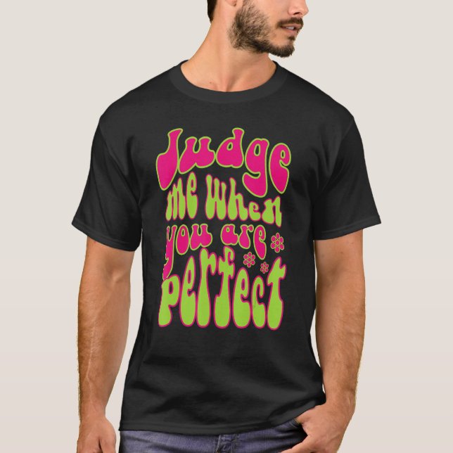 Judge Me When You Are Perfect Retro Wavy Text 1 T-Shirt (Front)