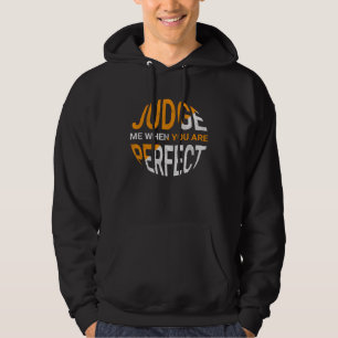 Judge Me When You Are Perfect   Sarcastic Irony Sa Hoodie