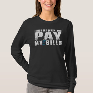 Judge Me When You Pay My Bills Women T-Shirt