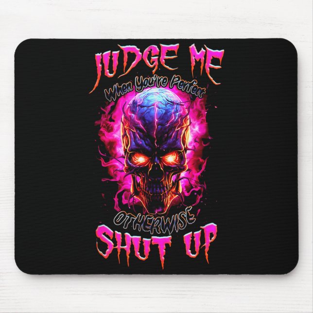 Judge Me When You’re Perfect Otherwise Shut Up Got Mouse Mat (Front)