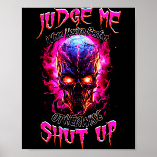 Judge Me When You’re Perfect Otherwise Shut Up Got Poster