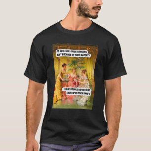Judge People Before They Open Their Mouth  19th Ce T-Shirt