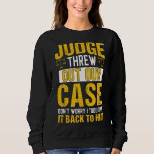 Judge Threw Out Our Case Lawyer Law Attorney Grap Sweatshirt