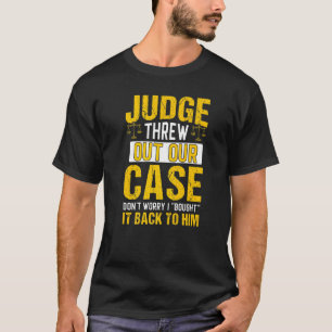 Judge Threw Out Our Case  Lawyer Law Attorney Grap T-Shirt
