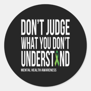 Judge What You Dont Understand Mental Health Aware Classic Round Sticker
