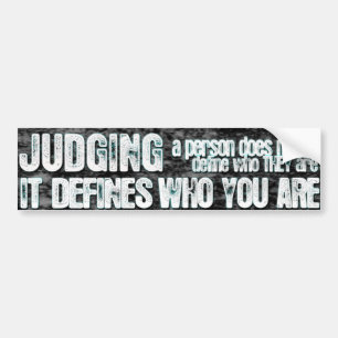 Judging Defines Who You Are Bumper Sticker