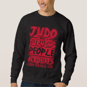 Judo A Method Of Turning People Judo 1 Sweatshirt
