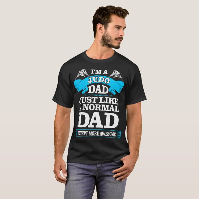 Judo Dad Like Normal Dad Except Awesome Tshirt (Front Full)