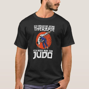 Judo I Don't Need Therapy Judoka Martial Arts Judo T-Shirt