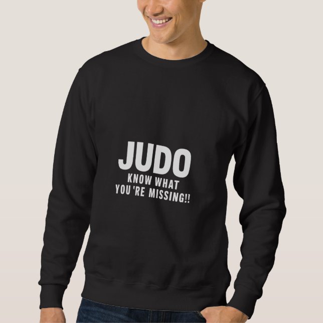 Judo Know What You're Missing Judo Sweatshirt (Front)